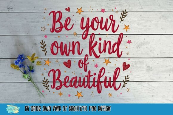 Be Your Own Kind of Beautiful PNG Design