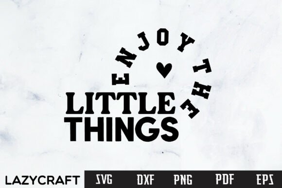 ENJOY the LITTLE THINGS Svg Design: A Designer's Guide to Meaningful Visual Assets