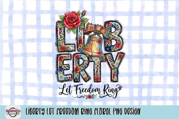 Liberty Let Freedom Ring Floral PNG Design: A Vibrant Graphic Asset