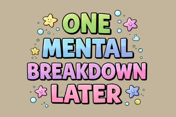 One Mental Breakdown Later PNG: Design with Relatable Humor
